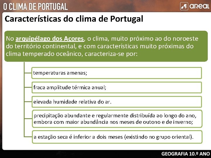 Características do clima de Portugal No arquipélago dos Açores, o clima, muito próximo ao