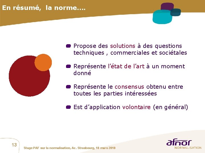 En résumé, la norme…. Propose des solutions à des questions techniques , commerciales et
