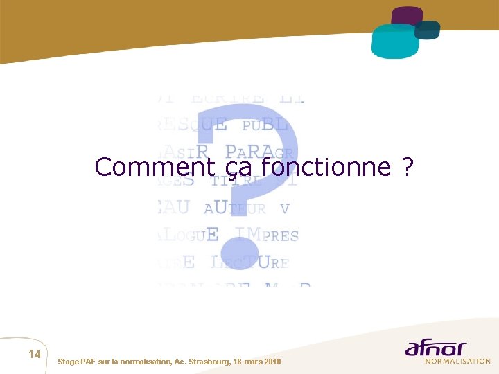 Comment ça fonctionne ? 14 Stage PAF sur la normalisation, Ac. Strasbourg, 18 mars