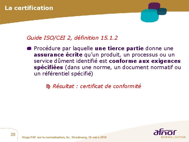 La certification Guide ISO/CEI 2, définition 15. 1. 2 Procédure par laquelle une tierce