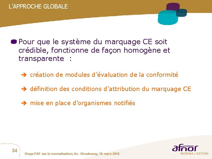 L’APPROCHE GLOBALE Pour que le système du marquage CE soit crédible, fonctionne de façon