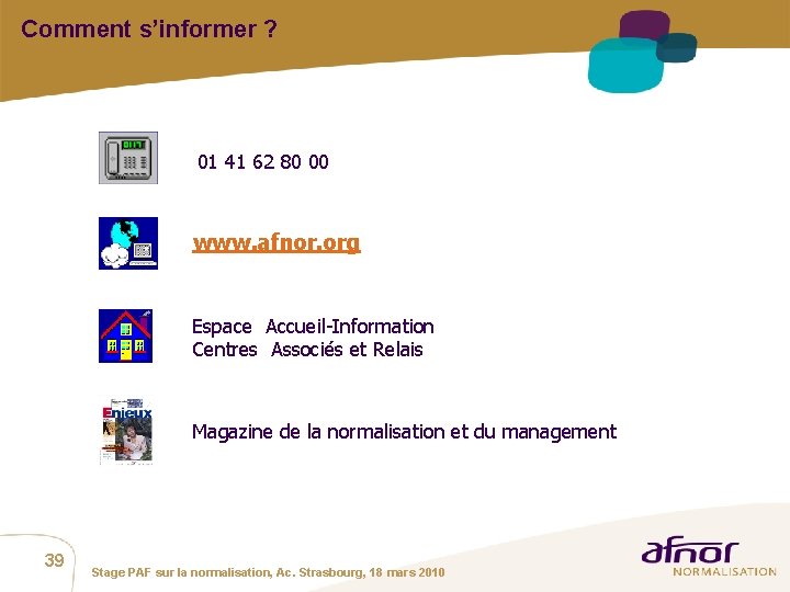 Comment s’informer ? 01 41 62 80 00 www. afnor. org Espace Accueil-Information Centres