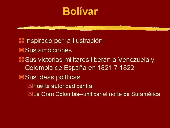 Bolívar z Inspirado por la Ilustración z Sus ambiciones z Sus victorias militares liberan