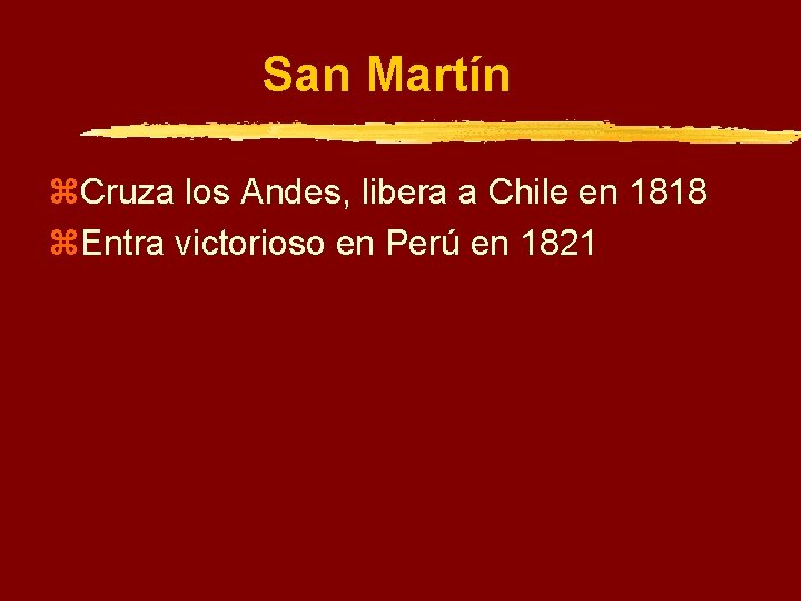 San Martín z. Cruza los Andes, libera a Chile en 1818 z. Entra victorioso