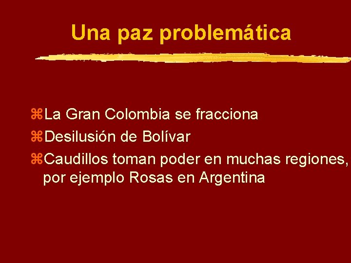 Una paz problemática z. La Gran Colombia se fracciona z. Desilusión de Bolívar z.