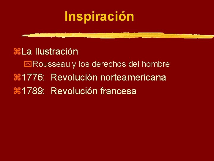 Inspiración z. La Ilustración y. Rousseau y los derechos del hombre z 1776: Revolución