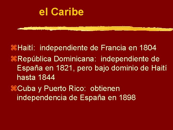 el Caribe z. Haití: independiente de Francia en 1804 z. República Dominicana: independiente de