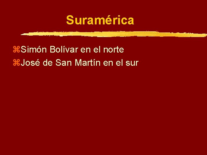 Suramérica z. Simón Bolívar en el norte z. José de San Martín en el