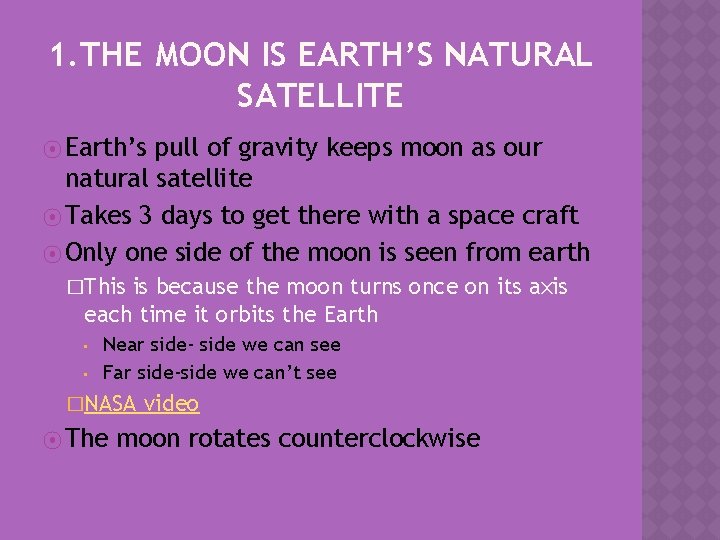 1. THE MOON IS EARTH’S NATURAL SATELLITE ⦿ Earth’s pull of gravity keeps moon