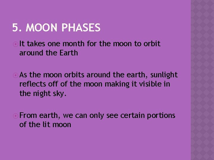 5. MOON PHASES ⦿ It takes one month for the moon to orbit around