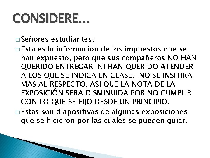 CONSIDERE… � Señores estudiantes; � Esta es la información de los impuestos que se