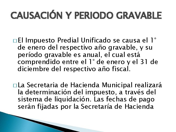 CAUSACIÓN Y PERIODO GRAVABLE � El Impuesto Predial Unificado se causa el 1° de