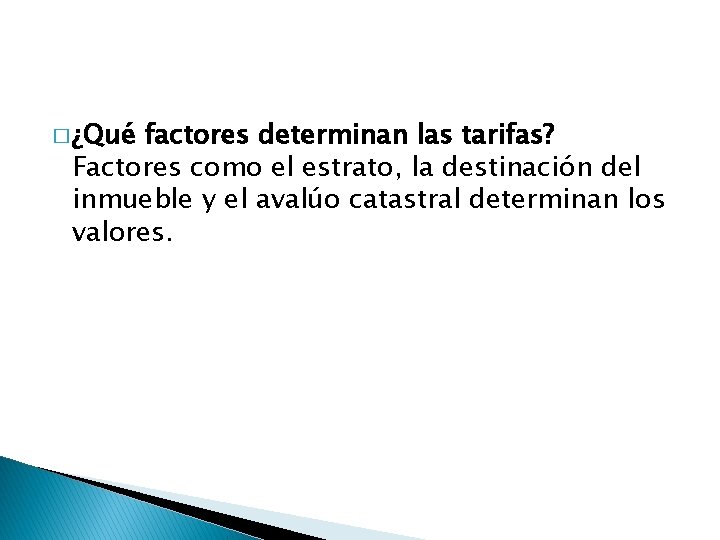 � ¿Qué factores determinan las tarifas? Factores como el estrato, la destinación del inmueble