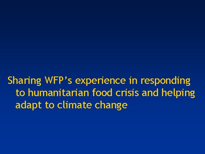 Sharing WFP’s experience in responding to humanitarian food crisis and helping adapt to climate
