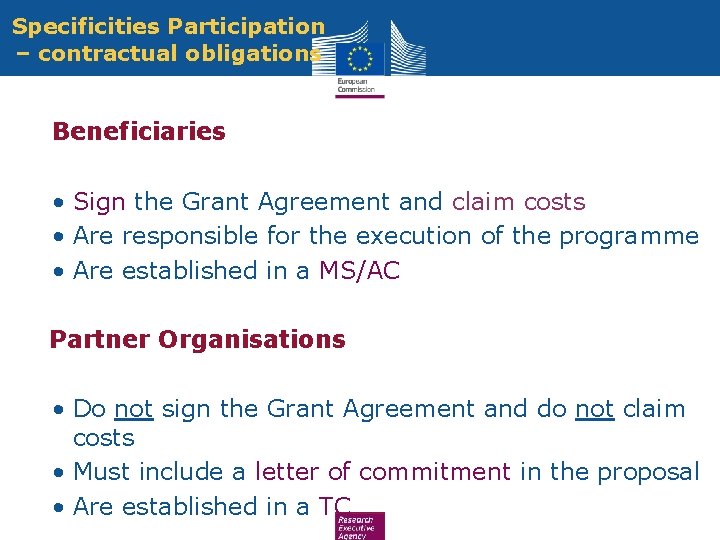 Specificities Participation – contractual obligations • Beneficiaries • Sign the Grant Agreement and claim