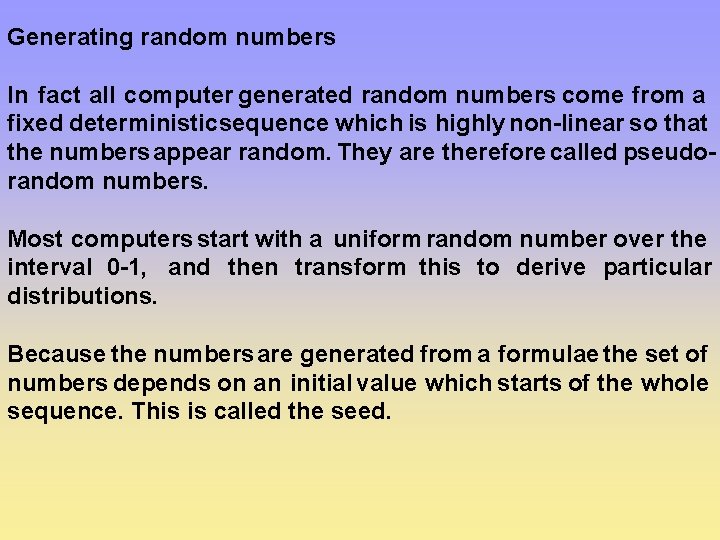 Generating random numbers In fact all computer generated random numbers come from a fixed