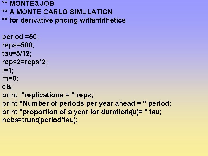 ** MONTE 3. JOB ** A MONTE CARLO SIMULATION ** for derivative pricing with