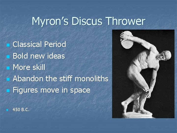 Myron’s Discus Thrower n Classical Period Bold new ideas More skill Abandon the stiff