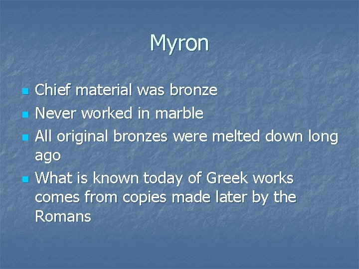 Myron n n Chief material was bronze Never worked in marble All original bronzes