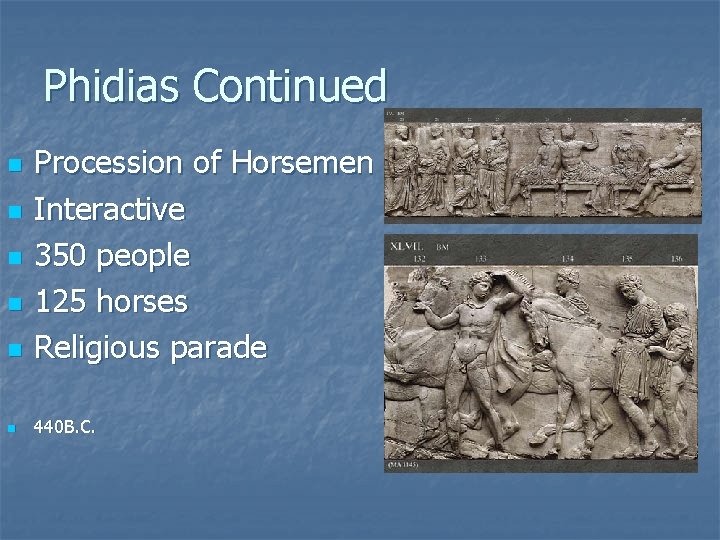 Phidias Continued n Procession of Horsemen Interactive 350 people 125 horses Religious parade n