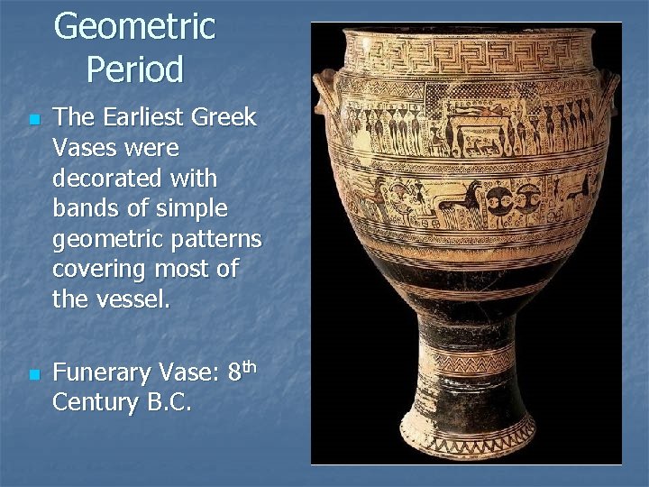 Geometric Period n n The Earliest Greek Vases were decorated with bands of simple