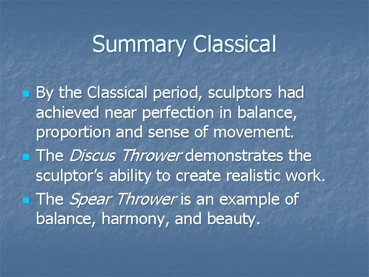 Summary Classical n n n By the Classical period, sculptors had achieved near perfection