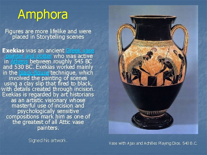 Amphora Figures are more lifelike and were placed in Storytelling scenes Exekias was an