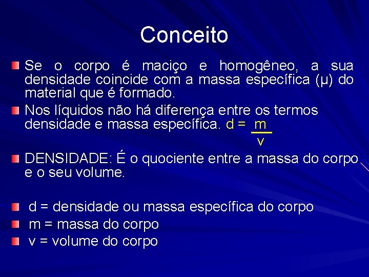 Conceito Se o corpo é maciço e homogêneo, a sua densidade coincide com a