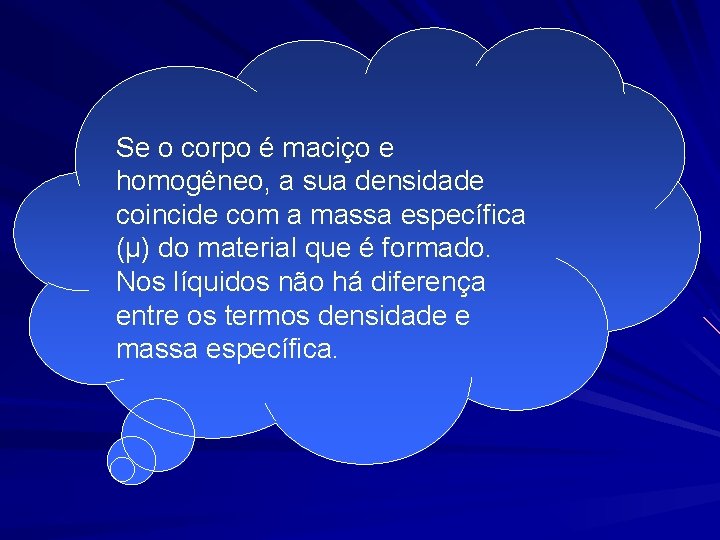 Se o corpo é maciço e homogêneo, a sua densidade coincide com a massa