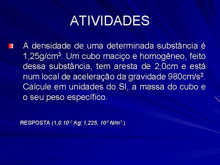 ATIVIDADES A densidade de uma determinada substância é 1, 25 g/cm 3. Um cubo