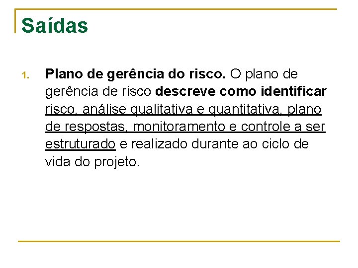 Saídas 1. Plano de gerência do risco. O plano de gerência de risco descreve