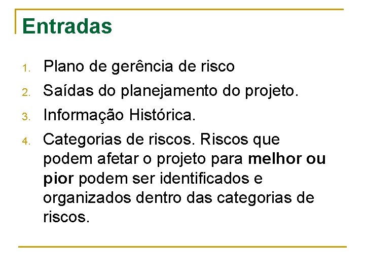 Entradas 1. 2. 3. 4. Plano de gerência de risco Saídas do planejamento do