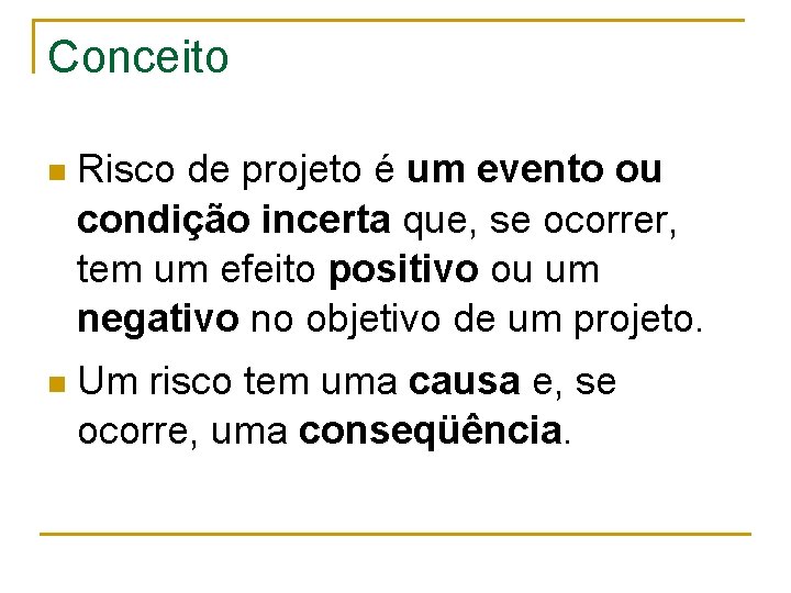 Conceito n Risco de projeto é um evento ou condição incerta que, se ocorrer,