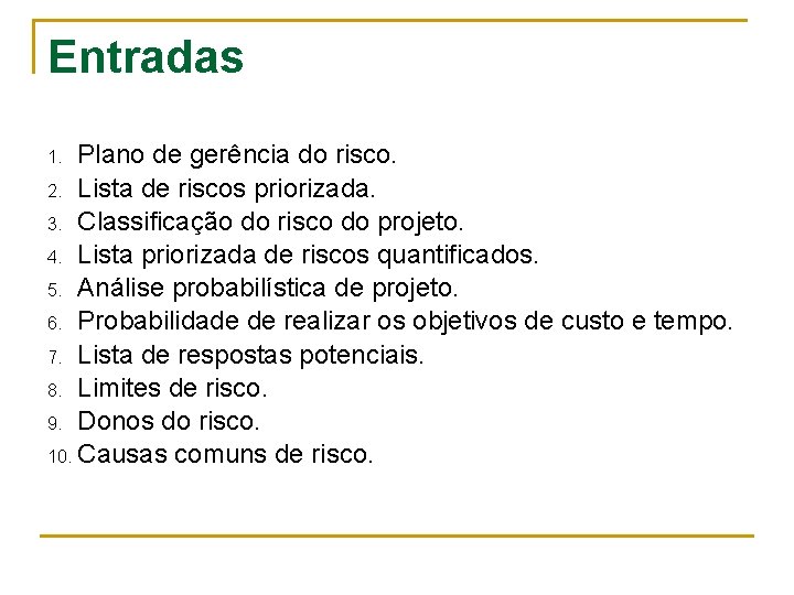 Entradas Plano de gerência do risco. 2. Lista de riscos priorizada. 3. Classificação do