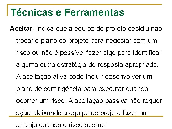 Técnicas e Ferramentas Aceitar. Indica que a equipe do projeto decidiu não trocar o