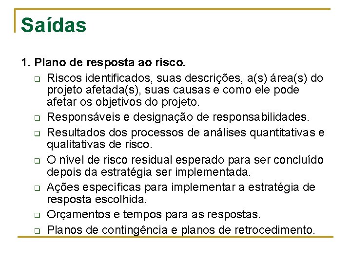 Saídas 1. Plano de resposta ao risco. q Riscos identificados, suas descrições, a(s) área(s)