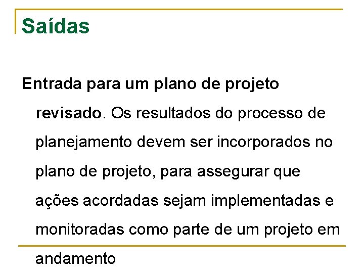 Saídas Entrada para um plano de projeto revisado. Os resultados do processo de planejamento