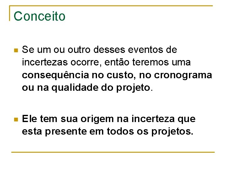 Conceito n Se um ou outro desses eventos de incertezas ocorre, então teremos uma