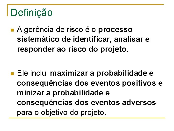 Definição n A gerência de risco é o processo sistemático de identificar, analisar e