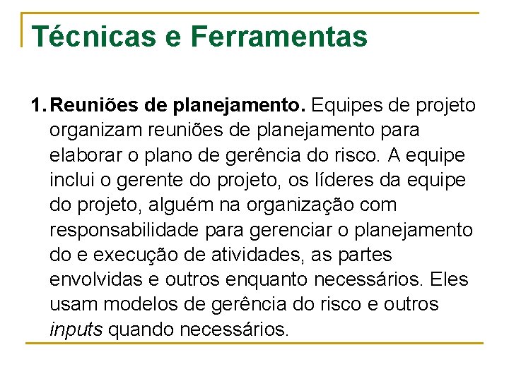 Técnicas e Ferramentas 1. Reuniões de planejamento. Equipes de projeto organizam reuniões de planejamento