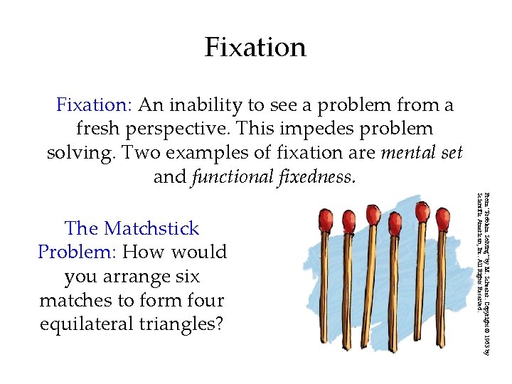 Fixation: An inability to see a problem from a fresh perspective. This impedes problem