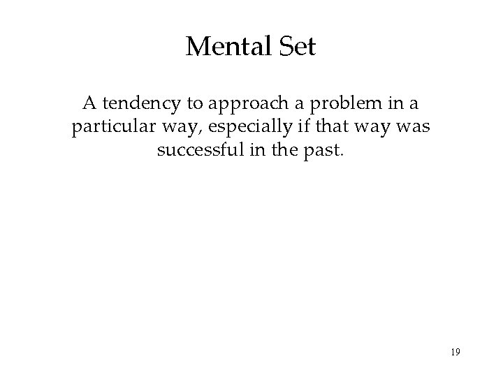 Mental Set A tendency to approach a problem in a particular way, especially if