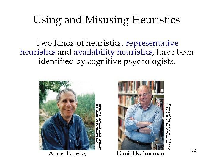 Using and Misusing Heuristics Two kinds of heuristics, representative heuristics and availability heuristics, have