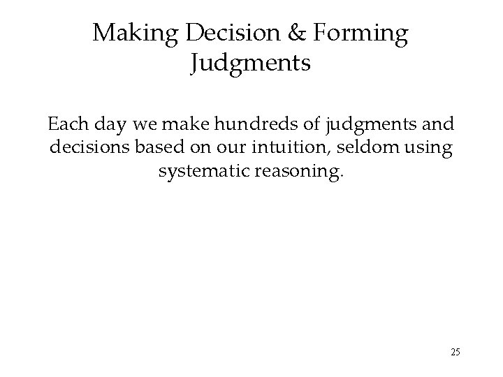 Making Decision & Forming Judgments Each day we make hundreds of judgments and decisions