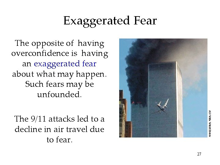 Exaggerated Fear The opposite of having overconfidence is having an exaggerated fear about what