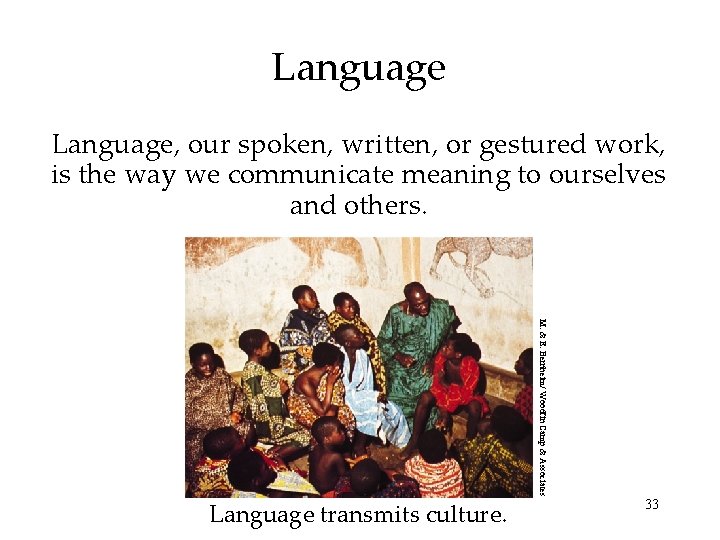 Language, our spoken, written, or gestured work, is the way we communicate meaning to