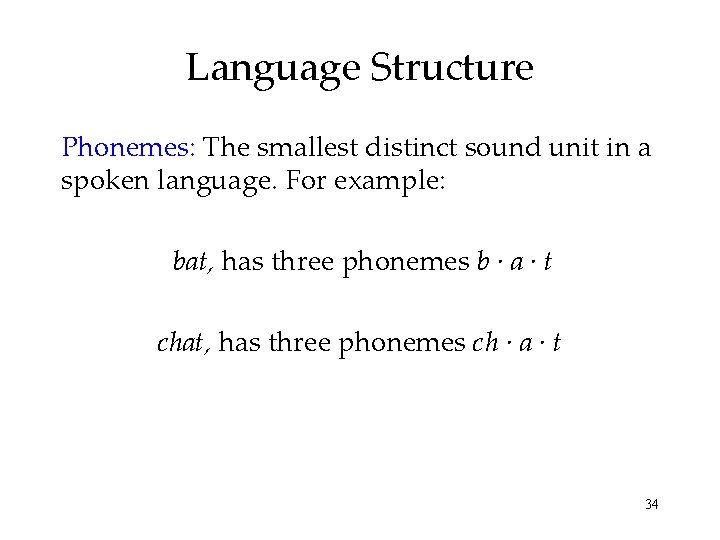 Language Structure Phonemes: The smallest distinct sound unit in a spoken language. For example: