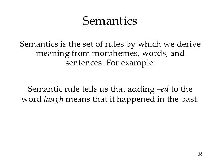 Semantics is the set of rules by which we derive meaning from morphemes, words,
