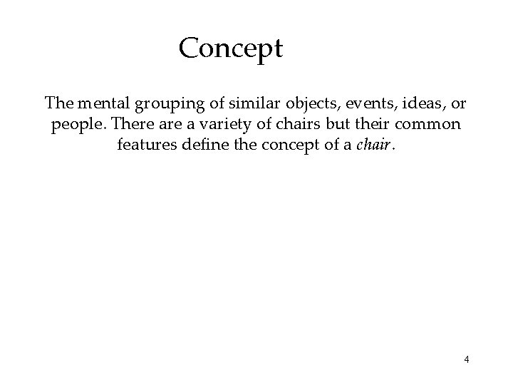 Concept The mental grouping of similar objects, events, ideas, or people. There a variety
