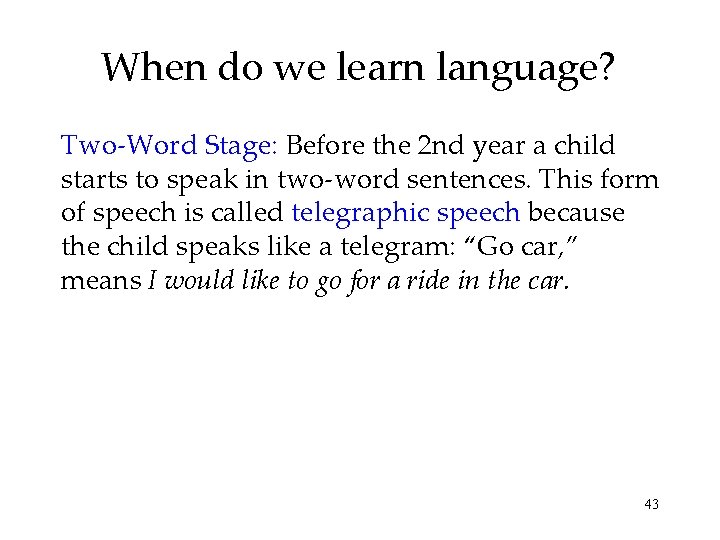 When do we learn language? Two-Word Stage: Before the 2 nd year a child